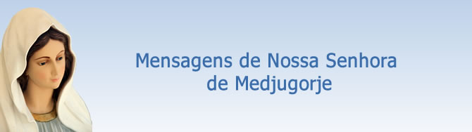 Mensagens de Nossa Senhora de Medjugorje 